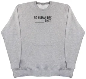 No Human Day. ___ Only. - Huge Oversized Hoodless Hoodie