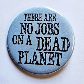 Vintage Reproduction There Are No Jobs on a Dead Planet Environmental Small Pinback Button | 1.25" Diameter